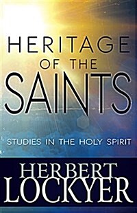 Heritage of the Saints: Studies in the Holy Spirit (Paperback)