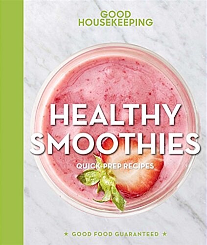 Good Housekeeping Healthy Smoothies: 60 Energizing Blender Drinks & More! Volume 9 (Hardcover)