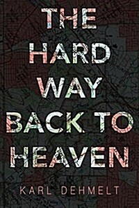 The Hard Way Back to Heaven (Paperback)