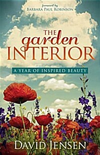The Garden Interior: A Year of Inspired Beauty (Paperback)