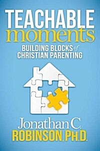 Teachable Moments: Building Blocks of Christian Parenting (Paperback)
