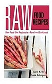 Raw Food Recipes: Raw Food Diet Recipes in a Raw Food Cookbook (Paperback)