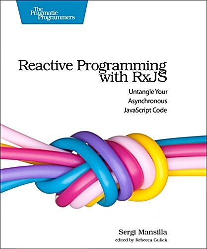 Reactive Programming with Rxjs: Untangle Your Asynchronous JavaScript Code (Paperback)