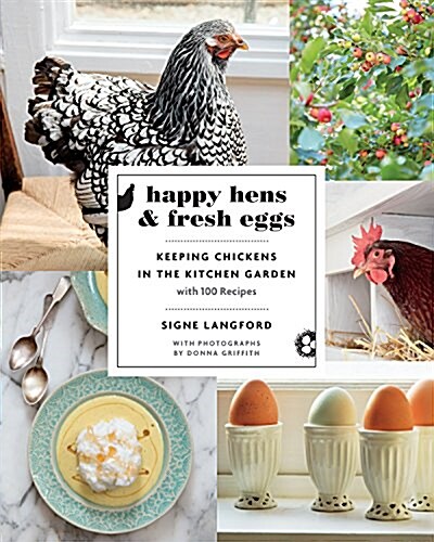 Happy Hens and Fresh Eggs: Keeping Chickens in the Kitchen Garden, with 100 Recipes (Paperback)