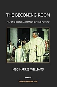 The Becoming Room : Filming Bions A Memoir of the Future (Paperback)