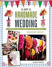 [중고] My Handmade Wedding : A Crafter‘s Guide to Making Your Big Day Perfect (Paperback)