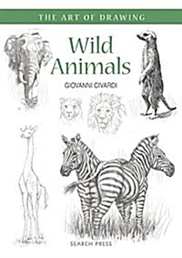Art of Drawing: Wild Animals : How to Draw Elephants, Tigers, Lions and Other Animals (Paperback)