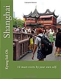 Shanghai: 12 Must-Visits by Your Own Self. (Paperback)