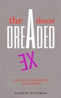 The Almost Dreaded Ex: Secrets to a Relationship Turn-Around (Paperback)