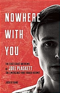 Nowhere with You: The East Coast Anthems of Joel Plaskett, the Emergency and Thrush Hermit (Paperback)