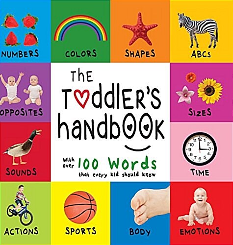 The Toddlers Handbook: Numbers, Colors, Shapes, Sizes, ABC Animals, Opposites, and Sounds, with Over 100 Words That Every Kid Should Know (En (Hardcover)