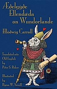 폅elgy? Ellend?a on Wundorlande: Alices Adventures in Wonderland in Old English (Paperback)