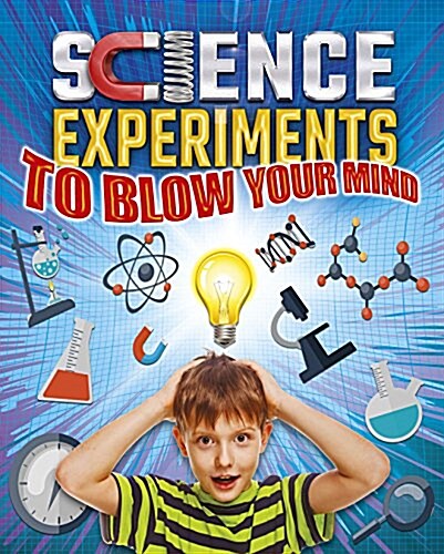 Science Experiments to Blow Your Mind (Paperback)