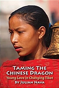 Taming the Chinese Dragon, Young Love in Changing Tibet (Paperback)