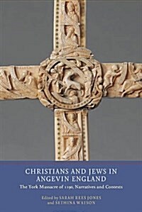 Christians and Jews in Angevin England : The York Massacre of 1190, Narratives and Contexts (Paperback)