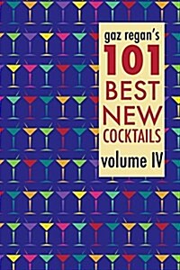 Gaz Regans 101 Best New Cocktails, Volume IV (Paperback)