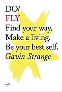 Do Fly : Find Your Way. Make A Living. Be Your Best Self (Paperback)