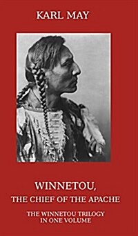 Winnetou, the Chief of the Apache: The Full Winnetou Trilogy in One Volume (Hardcover)