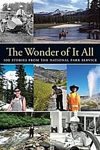 The Wonder of It All: 100 Stories from the National Park Service (Paperback)