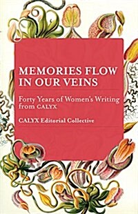 Memories Flow in Our Veins: Forty Years of Womens Writing from Calyx (Paperback)