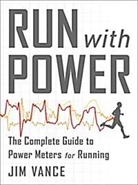 Run with Power: The Complete Guide to Power Meters for Running (Paperback)