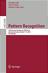 Pattern Recognition: 37th German Conference, Gcpr 2015, Aachen, Germany, October 7-10, 2015, Proceedings (Paperback, 2015)