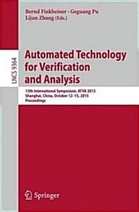 Automated Technology for Verification and Analysis: 13th International Symposium, Atva 2015, Shanghai, China, October 12-15, 2015, Proceedings (Paperback, 2015)