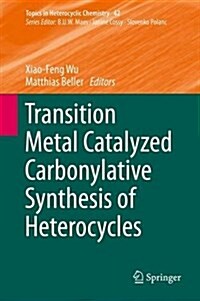 Transition Metal Catalyzed Carbonylative Synthesis of Heterocycles (Hardcover, 2016)