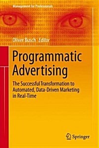Programmatic Advertising: The Successful Transformation to Automated, Data-Driven Marketing in Real-Time (Hardcover, 2016)