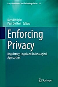 Enforcing Privacy: Regulatory, Legal and Technological Approaches (Hardcover, 2016)