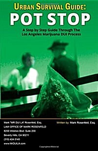 Urban Survival Guide: Pot Stop: A Step by Step Guide Through the Los Angeles Marijuana DUI Process (Paperback)