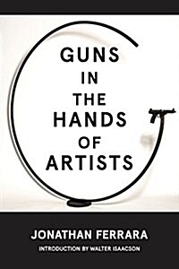 Guns in the Hands of Artists (Hardcover)