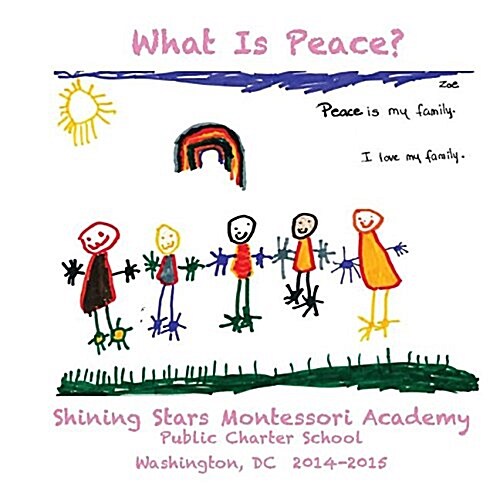 What Is Peace?: Images and Words of Peace by the Students of Shining Stars Montessori Academy Public Charter School, Washington, DC (Paperback)