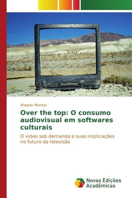 Over the Top: O Consumo Audiovisual Em Softwares Culturais (Paperback)