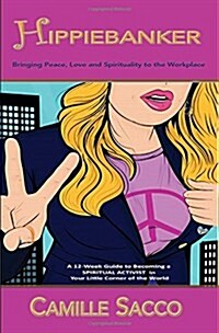 Hippiebanker: Bringing Peace, Love and Spirituality to the Workplace (Paperback)