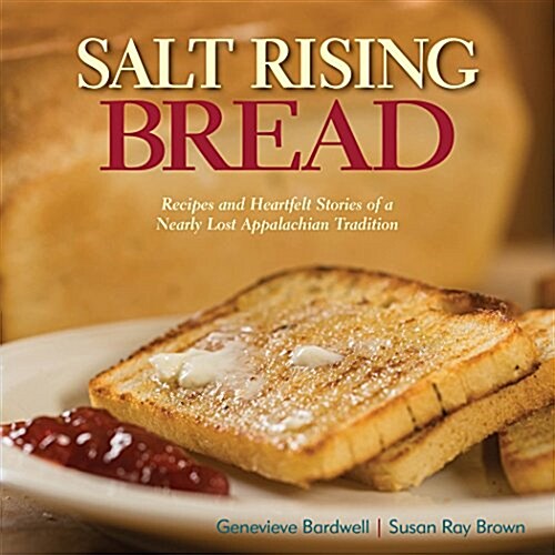 Salt Rising Bread : Recipes and Heartfelt Stories of a Nearly Lost Appalachian Tradition (Hardcover)