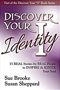 Discover Your Identity: 15 Stories by Real People to Inspire and Ignite Your Soul (Paperback)