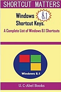 Windows 8.1 Shortcut Keys: A Complete List of Windows 8.1 Shortcuts (Paperback)