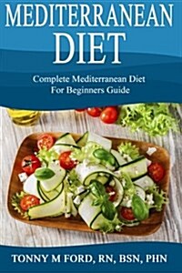 Mediterranean Diet: Complete Mediterranean Diet for Beginners (Paperback)