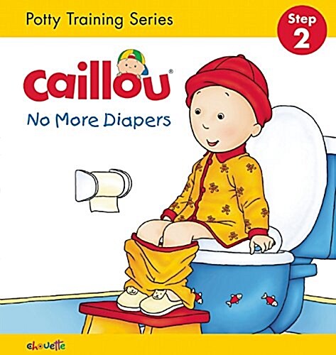 Caillou, No More Diapers: Step 2: Potty Training Series (Board Books)