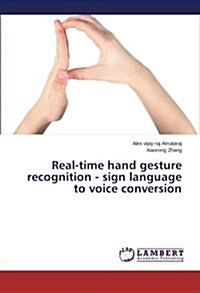 Real-Time Hand Gesture Recognition - Sign Language to Voice Conversion (Paperback)