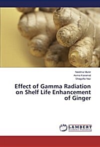 Effect of Gamma Radiation on Shelf Life Enhancement of Ginger (Paperback)