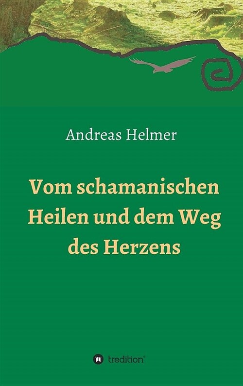 Vom Schamanischen Heilen Und Dem Weg Des Herzens (Hardcover)