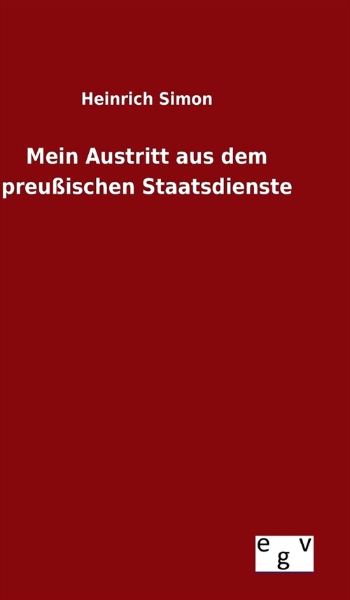 Mein Austritt aus dem preu?schen Staatsdienste (Hardcover)