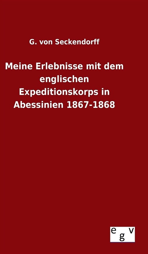 Meine Erlebnisse Mit Dem Englischen Expeditionskorps in Abessinien 1867-1868 (Hardcover)