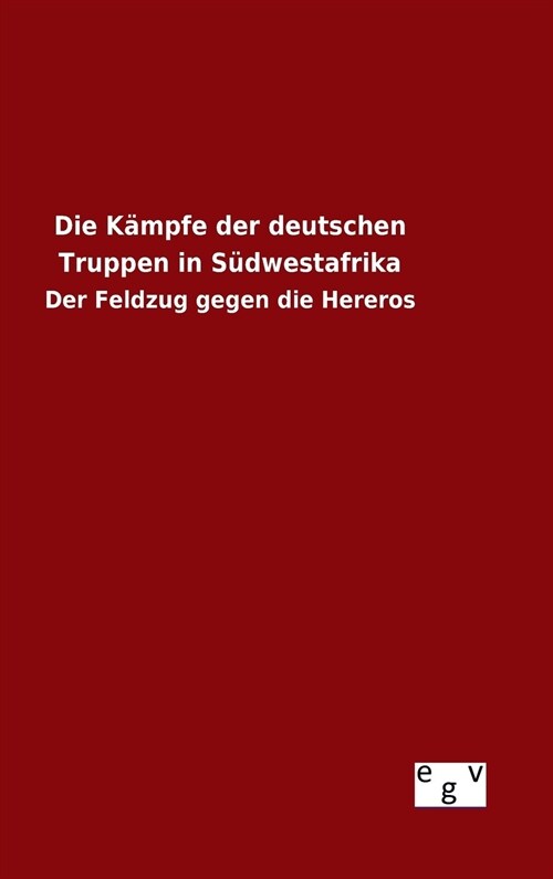 Die K?pfe der deutschen Truppen in S?westafrika (Hardcover)