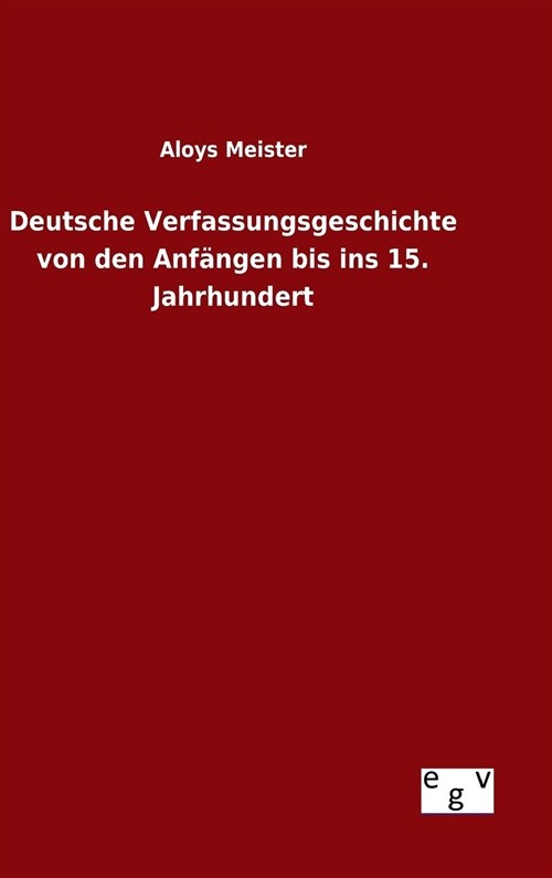 Deutsche Verfassungsgeschichte von den Anf?gen bis ins 15. Jahrhundert (Hardcover)