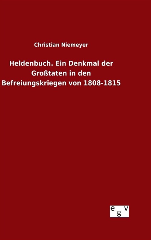 Heldenbuch. Ein Denkmal der Gro?aten in den Befreiungskriegen von 1808-1815 (Hardcover)