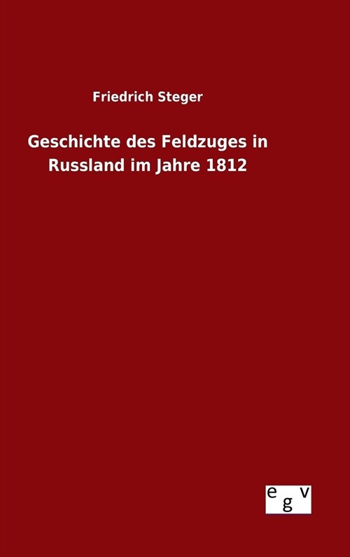 Geschichte Des Feldzuges in Russland Im Jahre 1812 (Hardcover)