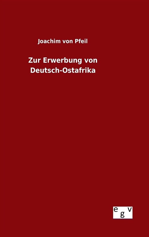 Zur Erwerbung Von Deutsch-Ostafrika (Hardcover)